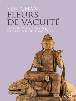 cover image of Fleurs de vacuité--L'étude comme pratique dans le bouddhisme chan